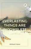 Everlasting Things Are Incomplete (eBook, ePUB)