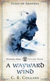 A Wayward Wind (Tales of Ardonna: Woodspell Series, #3) (eBook, ePUB) A Wayward Wind (Tales of Ardonna: Woodspell Series, #3) (eBook, ePUB)