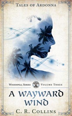 A Wayward Wind (Tales of Ardonna: Woodspell Series, #3) (eBook, ePUB) - Collins, C. R.