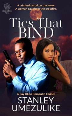Ties That Bind (Ray Okon Crime Thriller, #1) (eBook, ePUB) - Umezulike, Stanley