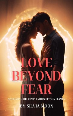 Cover Love Beyond Fear: Navigating the Complexities of Twin Flames (Sacred Sexuality) (eBook, ePUB)