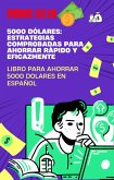 5000 Dólares: Estrategias Comprobadas para Ahorrar Rápido y Eficazmente: libro para ahorrar 5000 dolares en español (eBook, ePUB) 5000 Dólares: Estrategias Comprobadas para Ahorrar Rápido y Eficazmente: libro para ahorrar 5000 dolares en español (eBook, ePUB)
