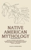 Native American Mythology: Myths, Legends, and Spiritual Narratives of the Indigenous Peoples of the Americas (eBook, ePUB) Native American Mythology: Myths, Legends, and Spiritual Narratives of the Indigenous Peoples of the Americas (eBook, ePUB)