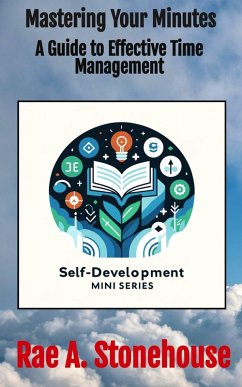 Mastering Your Minutes: A Guide to Effective Time Management (eBook, ePUB) - Stonehouse, Rae A.