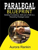 2024 - 2025 Paralegal Blueprint Building Foundations, Skills and a Path to a Rewarding Paralegal Career (eBook, ePUB) 2024 - 2025 Paralegal Blueprint Building Foundations, Skills and a Path to a Rewarding Paralegal Career (eBook, ePUB)