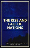 The Rise And Fall Of Nations: The Origins of Wealth, Poverty, and Power of Nations Over Time (eBook, ePUB)