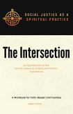 The Intersection An Introduction to the Social Justice as a Spiritual Practice Framework A Workbook for Faith-Based Communities (eBook, ePUB)