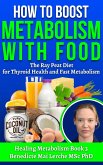 How To Boost Metabolism With Food: The Ray Peat Diet for Thyroid Health and Fast Metabolism (Healing Metabolism, #3) (eBook, ePUB)