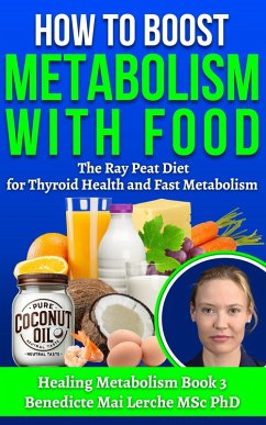 Cover How To Boost Metabolism With Food: The Ray Peat Diet for Thyroid Health and Fast Metabolism (Healing Metabolism, #3) (eBook, ePUB)