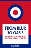 From Blur to Oasis: The History of Britpop Music, Identity and Culture in the 90s (eBook, ePUB) From Blur to Oasis: The History of Britpop Music, Identity and Culture in the 90s (eBook, ePUB)