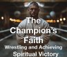 The Champion's Faith - Wrestling and... - Bild 1