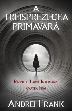 A Treisprezecea Primavara (Basmele Lumii Interioare, #1) (eBook, ePUB) - Frank, Andrei