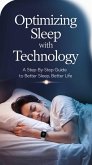 Optimizing Sleep with Technology: A Step-by-Step Guide to Better Sleep, Better Life (eBook, ePUB)