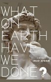 What On Earth Have We Done? (eBook, ePUB)