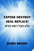 Expose- Destroy- Heal- Replace! (eBook, ePUB) Expose- Destroy- Heal- Replace! (eBook, ePUB)