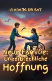 Neue Familie: Unzerbrechliche Hoffnung (eBook, ePUB)