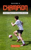 Raising a Champion / A Parent's Playbook for Developing an Elite Athlete (eBook, ePUB)