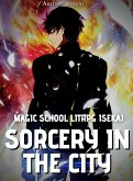 Sorcery in the City : Magic School LitRPG Isekai (eBook, ePUB) Sorcery in the City : Magic School LitRPG Isekai (eBook, ePUB)
