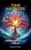 Time Hackers: Biohack Your Way to a Long Life (eBook, ePUB) Time Hackers: Biohack Your Way to a Long Life (eBook, ePUB)