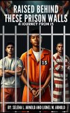 Title: "Raised Behind These Prison Walls: A Journey from 15" (eBook, ePUB) Title: "Raised Behind These Prison Walls: A Journey from 15" (eBook, ePUB)