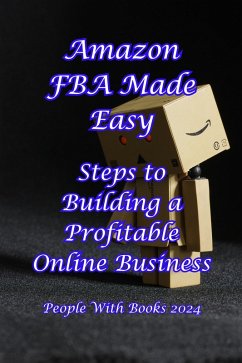 Amazon FBA Made Easy: Steps to Building a Profitable Online Business (eBook, ePUB) - Books, People With