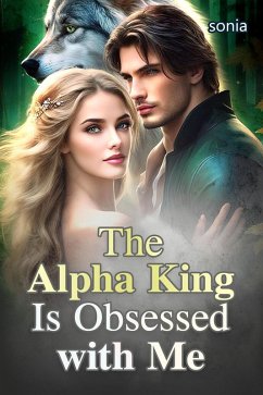 The Alpha King Is Obsessed with Me (eBook, ePUB) - Sonia