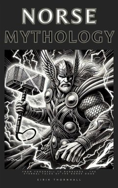 Cover NORSE MYTHOLOGY: From Yggdrasil to Ragnarök - The Eternal Tales of the Norse Gods (eBook, ePUB)