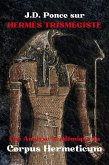 J.D. Ponce sur Hermès Trismégiste : Une Analyse Académique du Corpus Hermeticum (Les Grands Esprits de la Pensée Universelle (Analysés), #33) (eBook, ePUB) J.D. Ponce sur Hermès Trismégiste : Une Analyse Académique du Corpus Hermeticum (Les Grands Esprits de la Pensée Universelle (Analysés), #33) (eBook, ePUB)