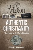 Authentic Christianity: The Heart of Old Time Religion (eBook, ePUB)