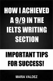 How I Achieved A 9/9 In The IELTS Writing Section - Important Tips For Success! (eBook, ePUB)