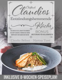 Cover Chefkoch Claudios Entzündungshemmende Küche: Erleben Sie Die Lebhaften Aromen Des Mittelmeers. Nähren Sie Ihren Körper Mit Den Gaben Der Natur. Inklusive 8-Wochen-Speiseplan! (eBook, ePUB)