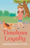 Timeless Loyalty: Inspiring Stories of Pets (eBook, ePUB) Timeless Loyalty: Inspiring Stories of Pets (eBook, ePUB)