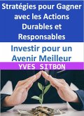 Investir pour un Avenir Meilleur : Stratégies pour Gagner avec les Actions Durables et Responsables (eBook, ePUB)