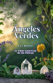 Angeles Verdes: El Poder Espiritual De Las Plantas (eBook, ePUB)