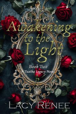 Awakening to the Light (A Tuatha Legacy Novel, #2) (eBook, ePUB) - Renee, Lacy