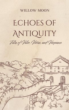 Echoes of Antiquity: Tales of Valor, Virtue, and Vengeance (eBook, ePUB) - Moon, Willow