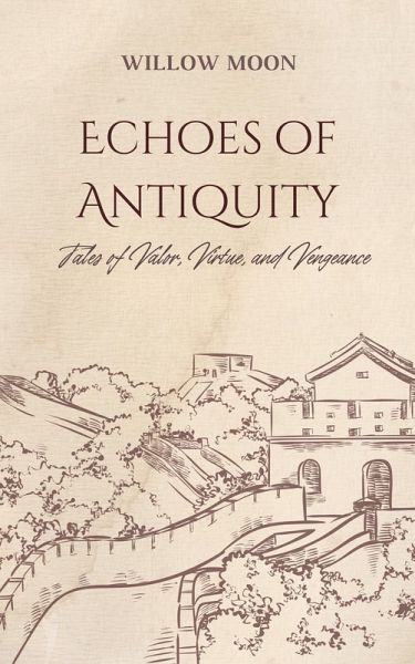 Echoes of Antiquity: Tales of Valor, Virtue, and Vengeance (eBook, ePUB)