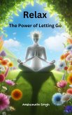 Relax: The Power of Letting Go (eBook, ePUB) Relax: The Power of Letting Go (eBook, ePUB)