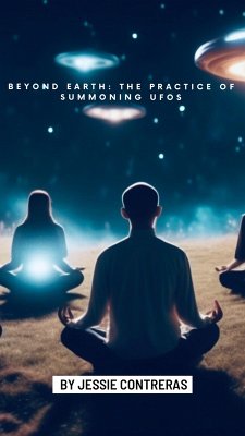 Beyond Earth: The Practice of Summoning UFOs (eBook, ePUB) - Contreras, Jessie