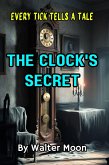The Clock's Secret: Every Tick Tells a Tale (eBook, ePUB) The Clock's Secret: Every Tick Tells a Tale (eBook, ePUB)