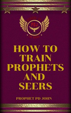 How to Train Prophets and Seers (eBook, ePUB) - John, Prophet Pd