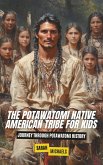 The Potawatomi Native American Tribe For Kids: Journey into Potawatomi Culture (eBook, ePUB) The Potawatomi Native American Tribe For Kids: Journey into Potawatomi Culture (eBook, ePUB)