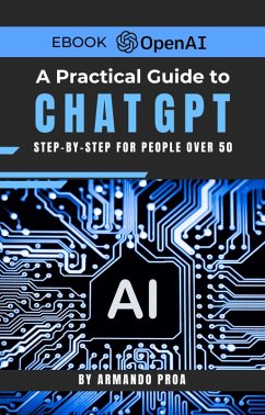 A Practical Step-by-Step Guide to ChatGPT for People Over 50. (eBook, ePUB) - Proa, Armando