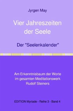 Vier Jahreszeiten der Seele - Der "Seelenkalender" Rudolf Steiners Vier Jahreszeiten der Seele - Der "Seelenkalender" Rudolf Steiners