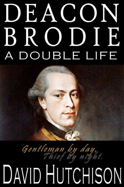 Deacon Brodie: A Double Life (eBook, ePUB) Deacon Brodie: A Double Life (eBook, ePUB)