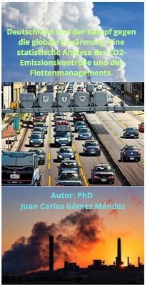Cover Deutschland und der Kampf gegen die globale Erwärmung: Eine statistische Analyse der CO2-Emissionskontrolle und des Flottenmanagements. (FORSCHUNG IN DEUTSCH VERÖFFENTLICHT, #1) (eBook, ePUB)