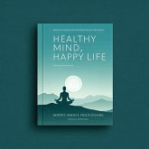 Healthy Mind Happy Life (eBook, ePUB) Healthy Mind Happy Life (eBook, ePUB)