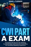 CWI Part A Exam Complete Review for the Welding Fundamentals and Practice Questions for Certified Welding Inspectors (eBook, ePUB) CWI Part A Exam Complete Review for the Welding Fundamentals and Practice Questions for Certified Welding Inspectors (eBook, ePUB)