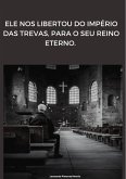 Ele nos libertou do império das trevas, para o seu reino eterno (eBook, ePUB)