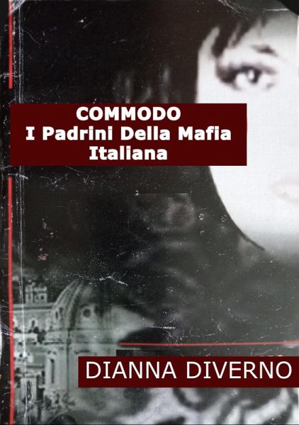 Commodo I Padrini Della Mafia Italiana (eBook, ePUB) Commodo I Padrini Della Mafia Italiana (eBook, ePUB)